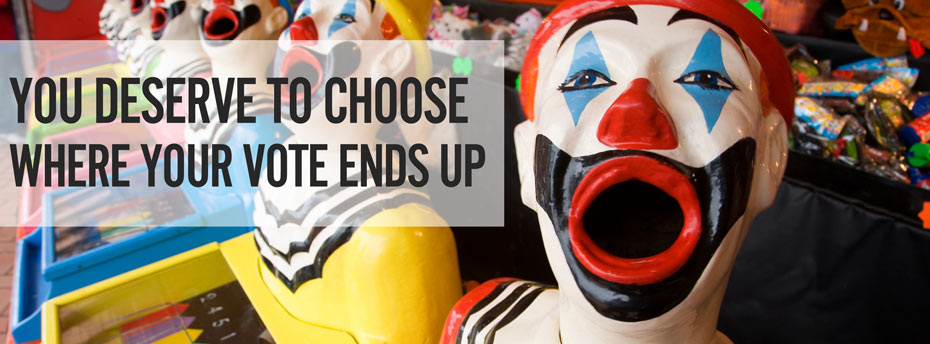 You deserve to choose where your vote ends up