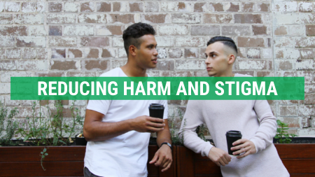Reducing harm and stigma