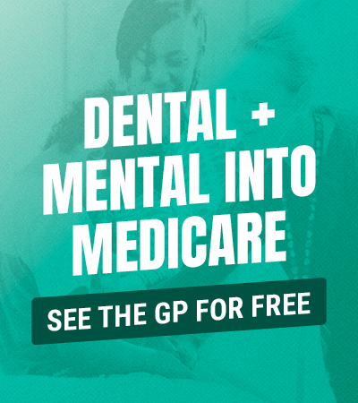 DENTAL &amp; MENTAL INTO MEDICARE plus see the GP for free