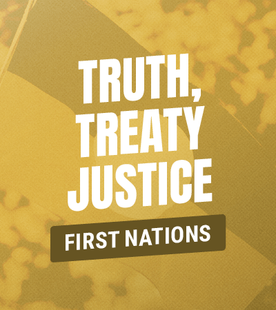 TRUTH, TREATY JUSTICE FIRST NATIONS