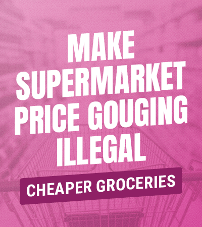 MAKE SUPERMARKET PRICE GOUGING ILLEGAL CHEAPER GROCERIES