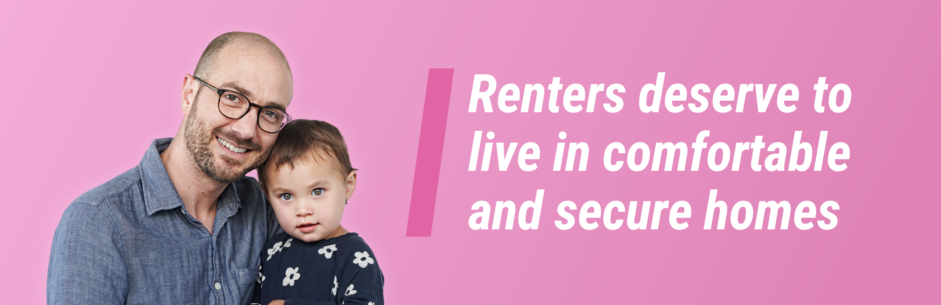 'Renters deserve to live in comfortable and secure homes'