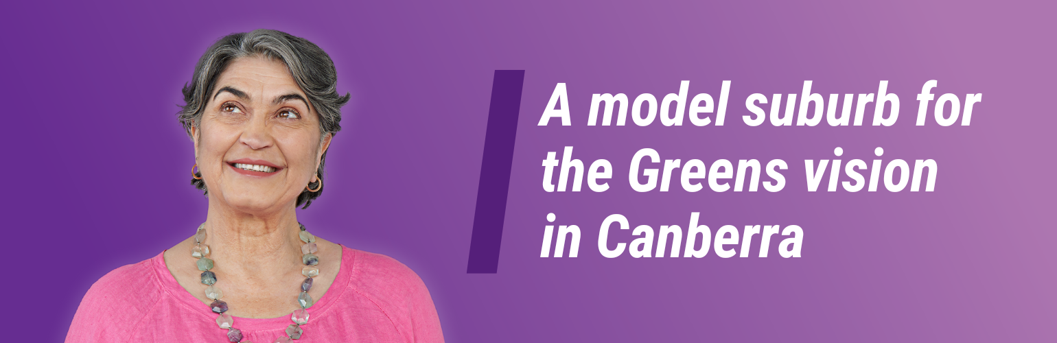 'A model suburb for the Greens vision in Canberra'