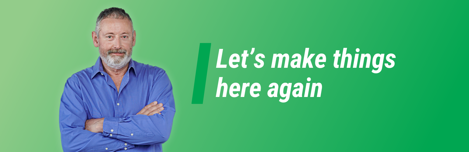Photo of a smiling person. Text reads, Let’s make things here again